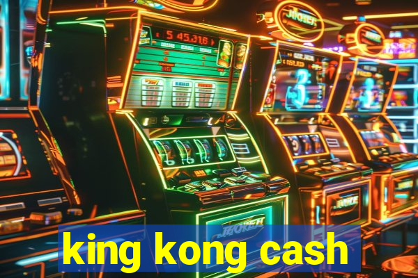 king kong cash