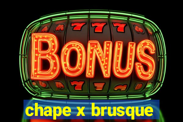 chape x brusque