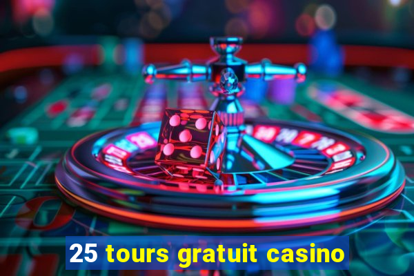 25 tours gratuit casino