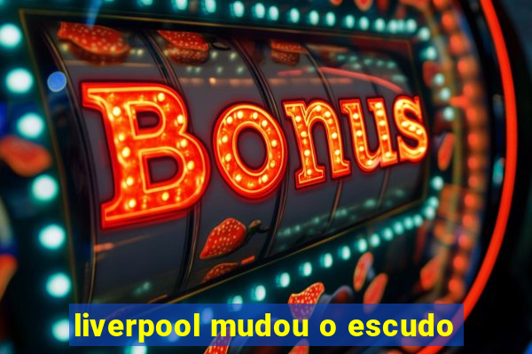 liverpool mudou o escudo