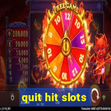 quit hit slots