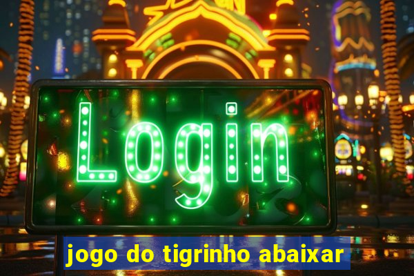 jogo do tigrinho abaixar