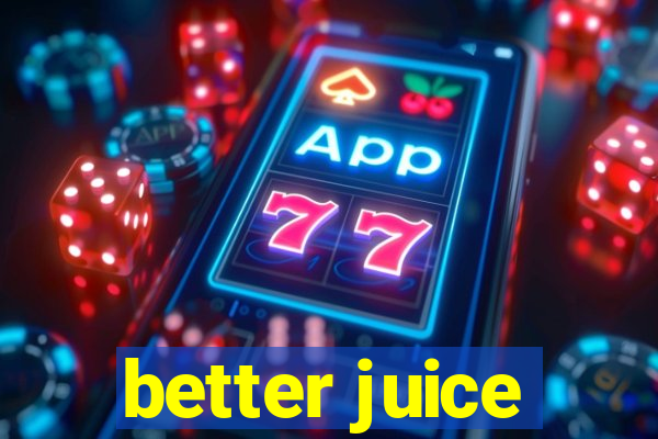 better juice