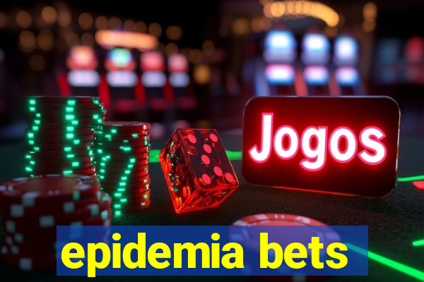 epidemia bets