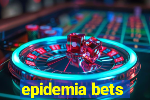 epidemia bets