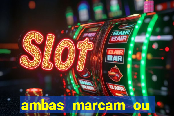 ambas marcam ou mais de 2.5 bet365