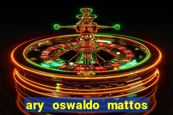 ary oswaldo mattos filho fortuna