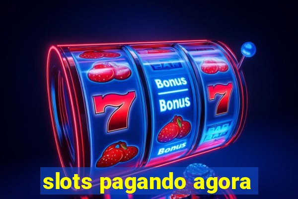 slots pagando agora