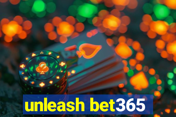 unleash bet365