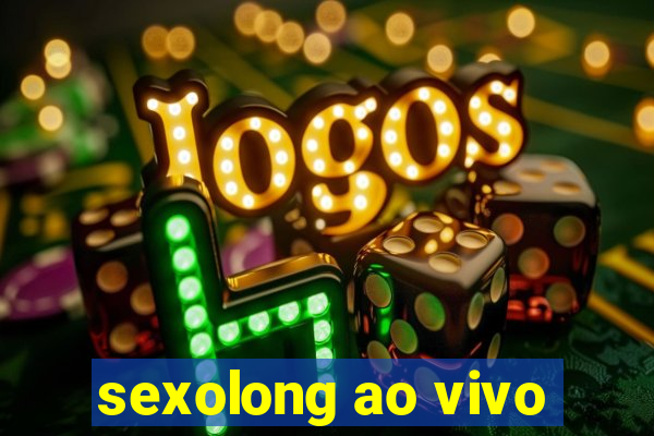 sexolong ao vivo