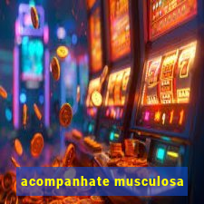 acompanhate musculosa