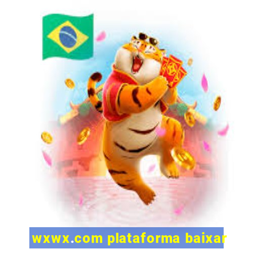 wxwx.com plataforma baixar