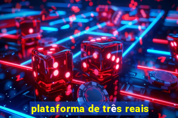 plataforma de três reais