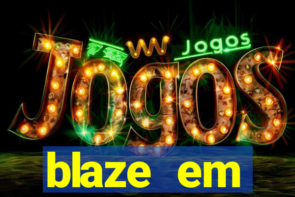 blaze em manuten莽茫o hoje