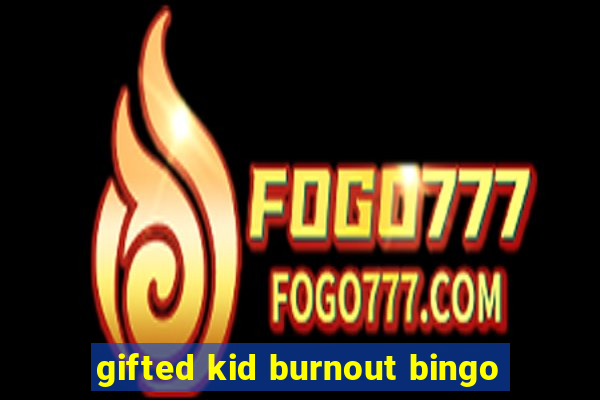 gifted kid burnout bingo