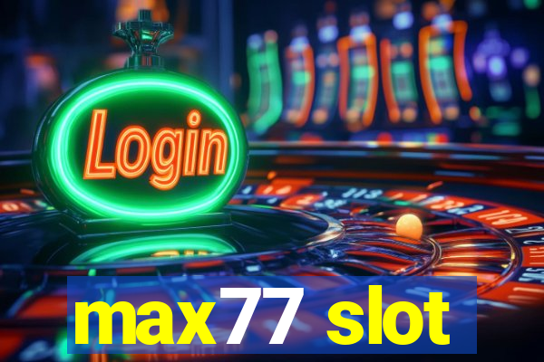 max77 slot