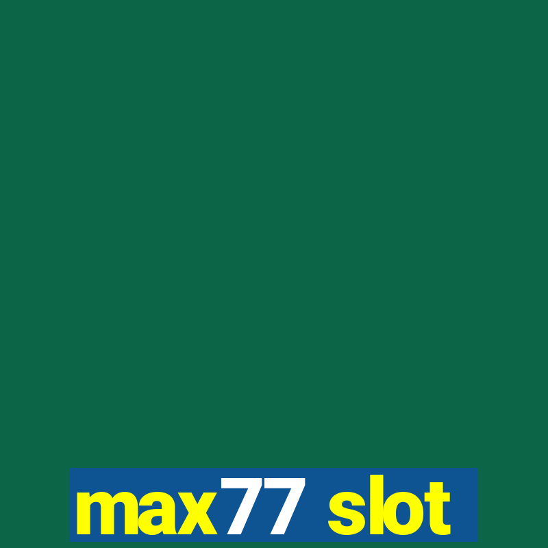 max77 slot