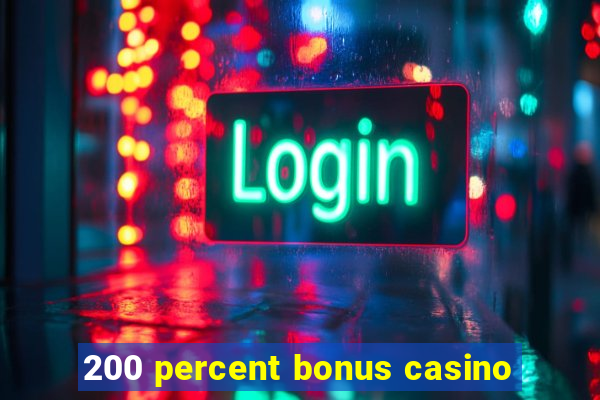 200 percent bonus casino