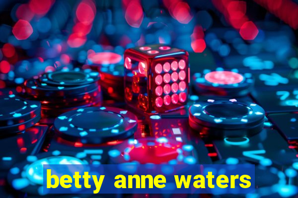 betty anne waters