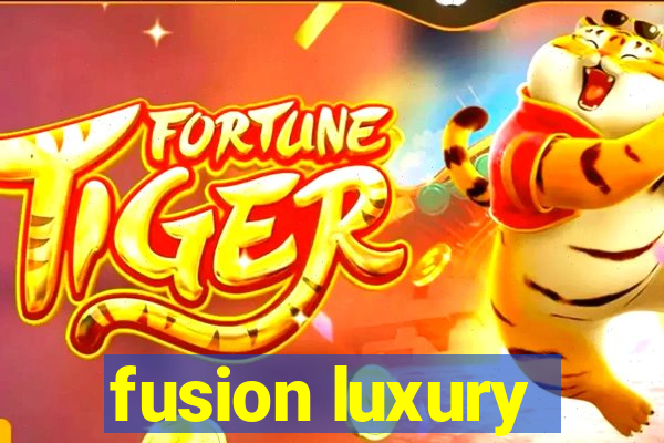 fusion luxury