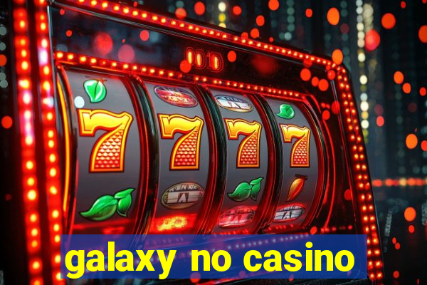 galaxy no casino