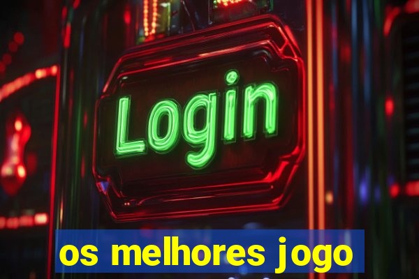 os melhores jogo