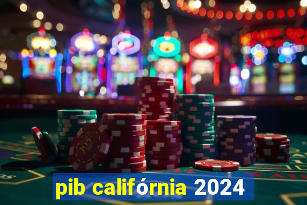 pib califórnia 2024