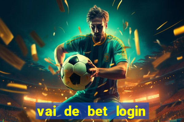 vai de bet login entrar agora