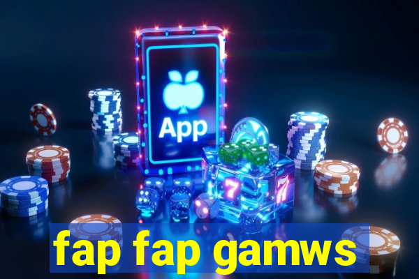 fap fap gamws