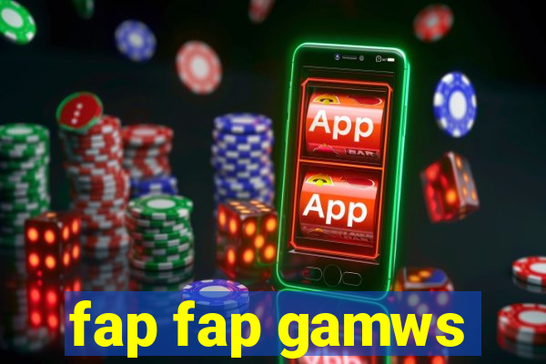 fap fap gamws