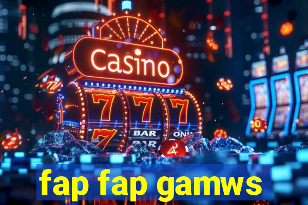 fap fap gamws