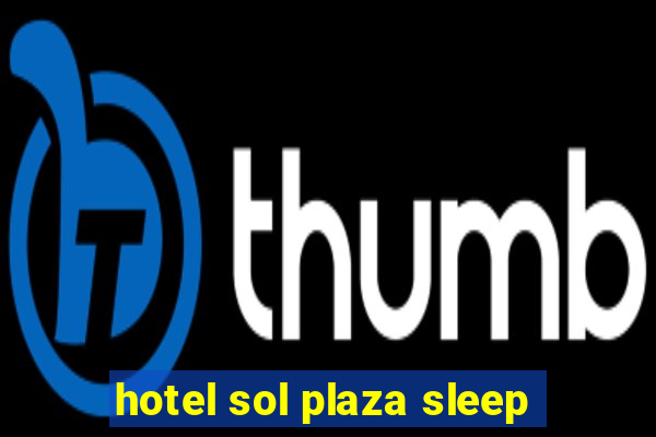 hotel sol plaza sleep