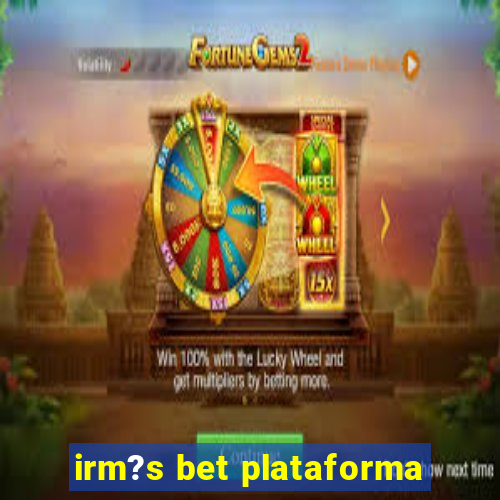 irm?s bet plataforma