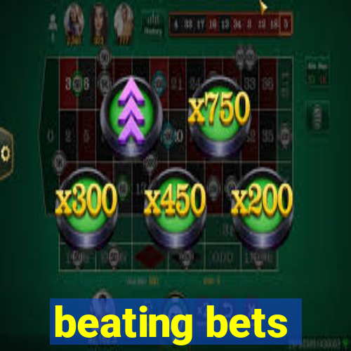 beating bets