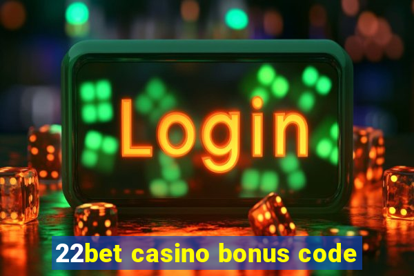 22bet casino bonus code