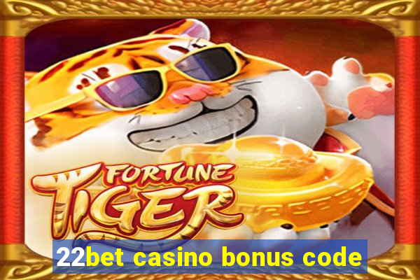 22bet casino bonus code