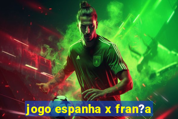 jogo espanha x fran?a