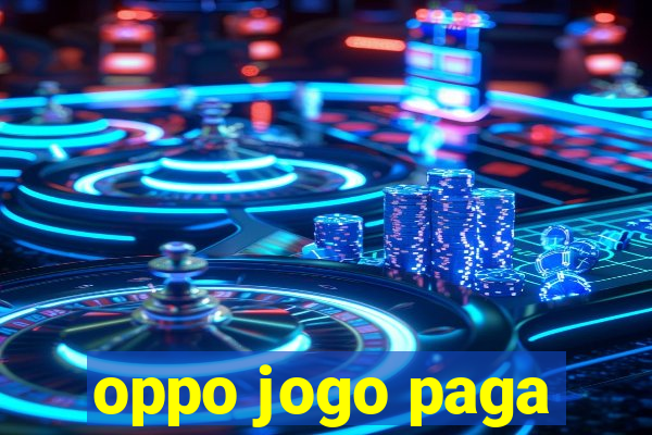 oppo jogo paga