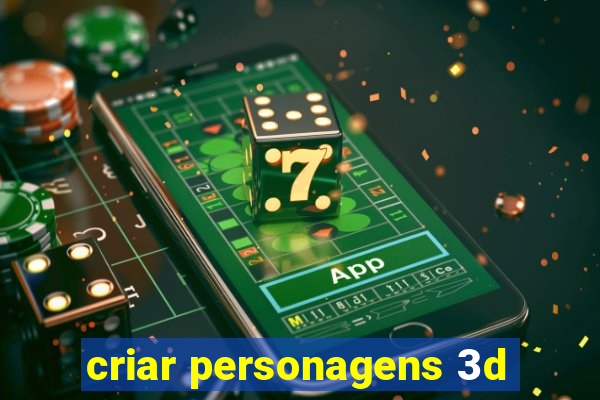 criar personagens 3d