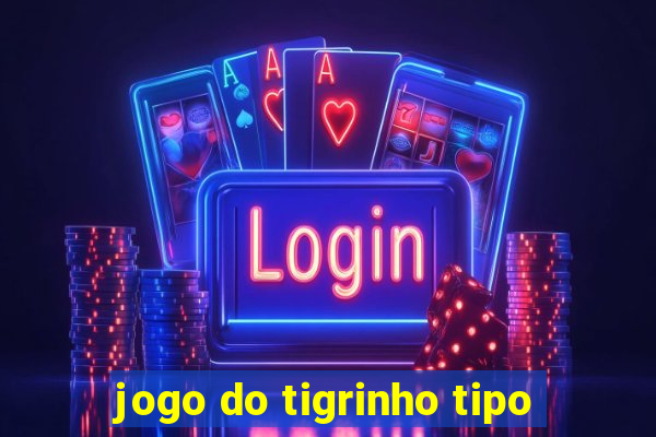 jogo do tigrinho tipo