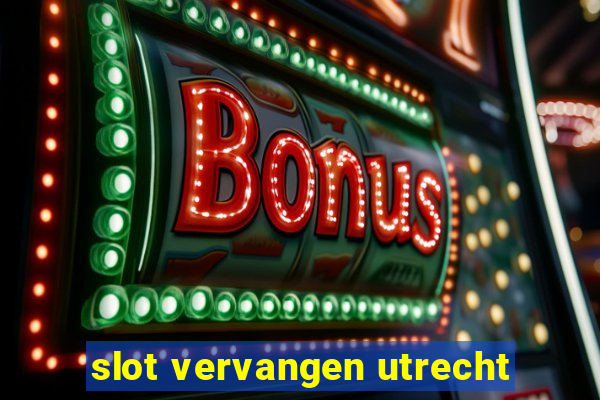 slot vervangen utrecht