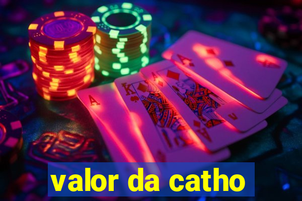 valor da catho