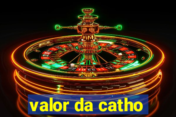 valor da catho