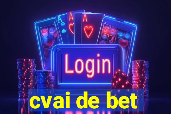 cvai de bet