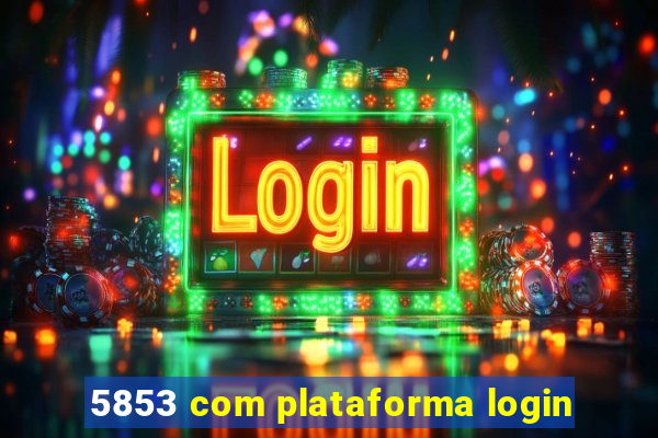 5853 com plataforma login