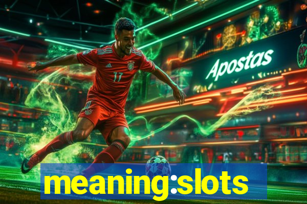 meaning:slots