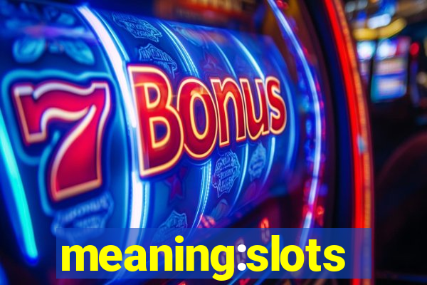 meaning:slots