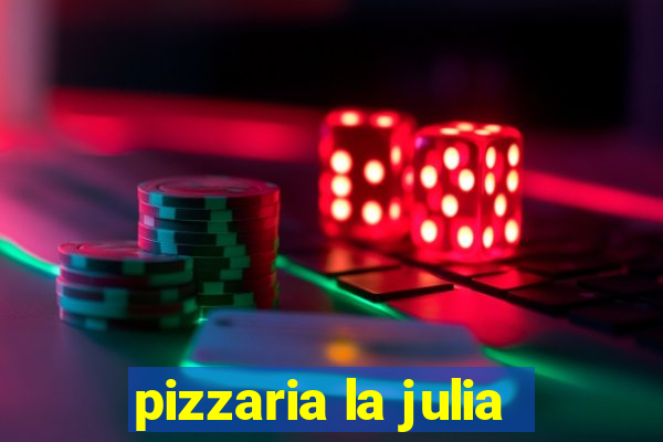 pizzaria la julia