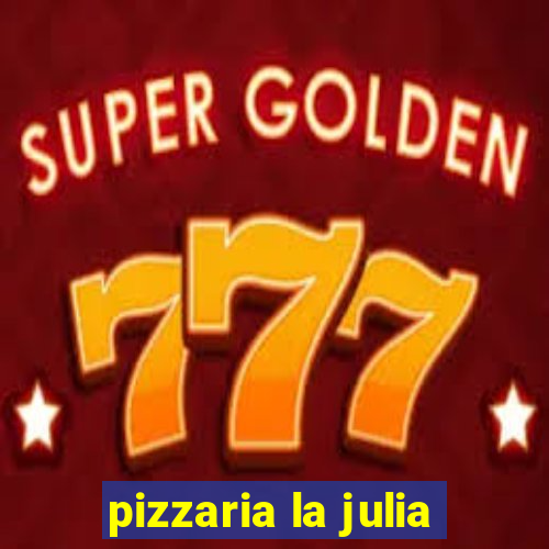 pizzaria la julia