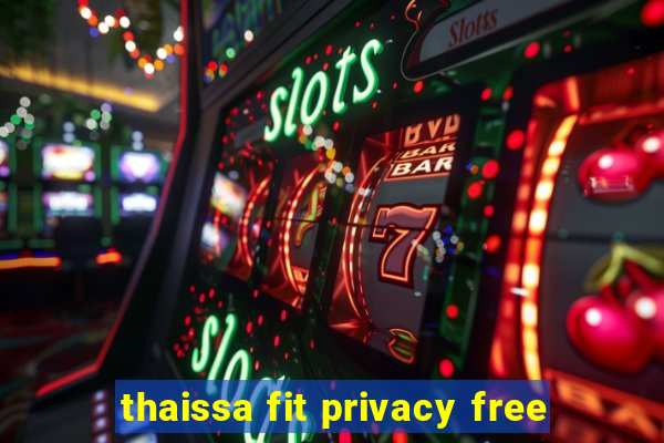 thaissa fit privacy free